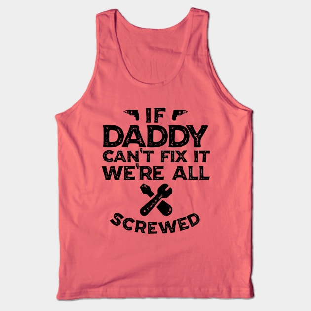 If daddy can't fix it we're all screwed Tank Top by cecatto1994